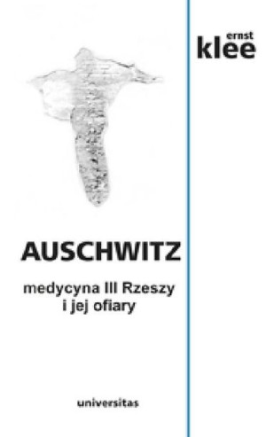 Auschwitz Medycyna Iii Rzeszy I Jej Ofiary Książka