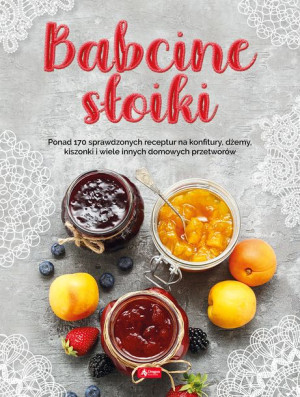 Babcine Słoiki Ponad 170 Sprawdzonych Receptur Na