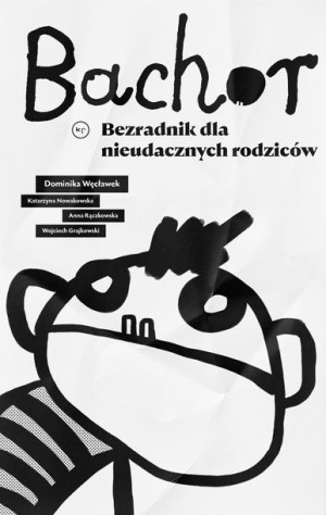 Bachor Bezradnik Dla Nieudacznych Rodziców Książka