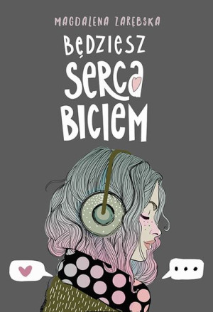 Będziesz Serca Biciem Magdalena Zarębska Książka