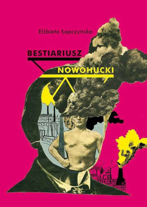 Bestiariusz Nowohucki Elżbieta Łapczyńska Książka