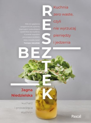 Bez Resztek Kuchnia Zero Waste Czyli Nie Wyrzucaj