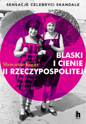 Blaski I Cienie Ii Rzeczypospolitej Sensacje Celeb