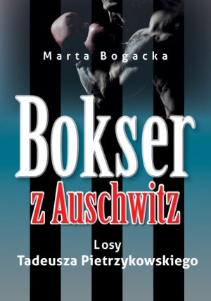 Bokser Z Auschwitz Losy Tadeusza Pietrzykowskiego