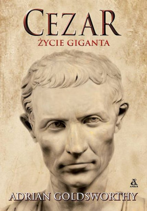 Cezar Życie Giganta Goldsworthy Adrian Książka