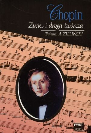 Chopin Życie I Droga Twórcza Zieliński Tadeusz A