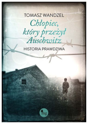 Chłopiec Który Przeżył Auschwitz Historia Książka