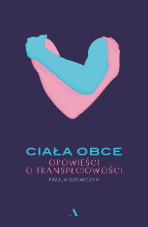 Ciała Obce Opowieści O Transpłciowości Książka