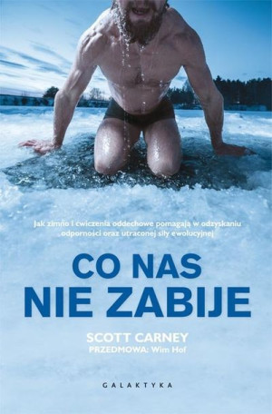 Co Nas Nie Zabije Scott Carney Wim Hof Przedmowa