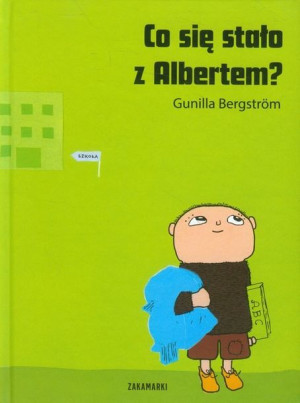 Co Się Stało Z Albertem Gunilla Bergstrom Książka