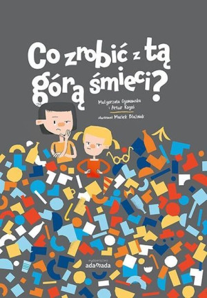 Co Zrobić Z Tą Górą Śmieci Książka Adamada
