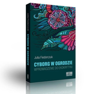 Cyborg W Ogrodzie Wprowadzenie Do Ekokrytyki