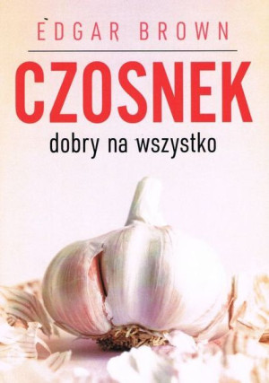 Czosnek Dobry Na Wszystko Brown Edgar Książka Aba