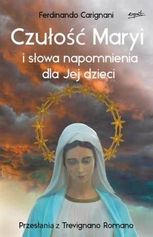 Czułość Maryi I Słowa Napomnienia Dla Jej Dzieci P