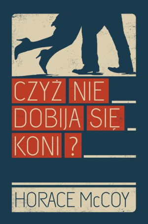 Czyż Nie Dobija Się Koni Horace Mccoy Książka