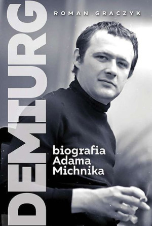 Demiurg Biografia Adama Michnika Roman Graczyk