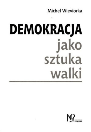 Demokracja Jako Sztuka Walki Wieviorka Michel