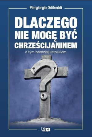 Dlaczego Nie Mogę Być Chrześcijaninem A Tym Bardzi