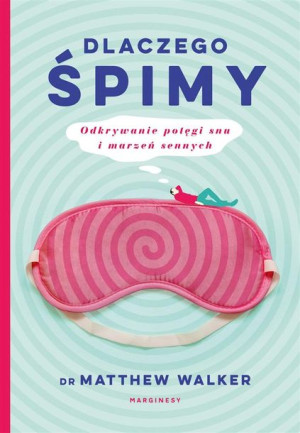 Dlaczego Śpimy Walker Matthew Dr Książka Marginesy