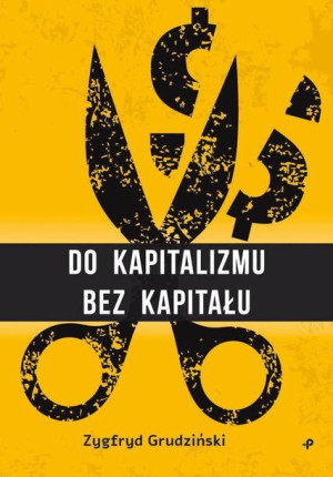 Do Kapitalizmu Bez Kapitału Grudziński Zygfryd