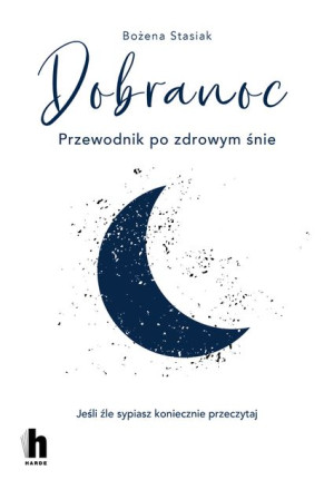 Dobranoc Przewodnik Po Zdrowym Śnie Bożena Stasiak