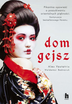 Dom Gejsz Alex Vastatrix Waldemar Bednaruk Książka