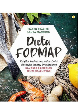 Dieta FODMAP. Książka kucharska, wskazówki dietetyka i plany żywieniowe dla