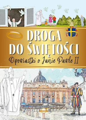Droga Do Świętości Opowiastki O Janie Pawle Ii