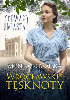 Dwa Miasta Wrocławskie Tęsknoty Kowalska Monika
