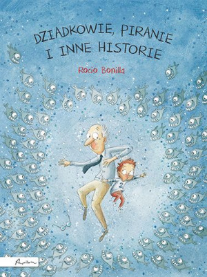 Dziadkowie Piranie I Inne Historie Rocio Bonilla