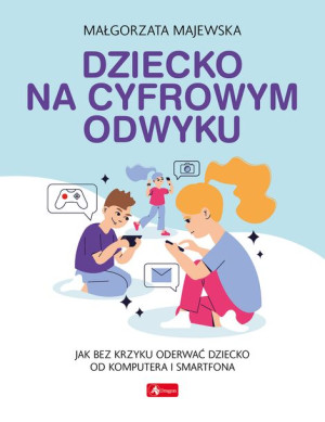 Dziecko Na Cyfrowym Odwyku Majewska Małgorzata