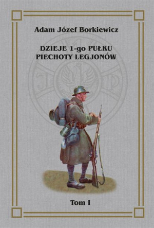 Dzieje 1 Go Pułku Piechoty Legjonów Tom 1 Książka
