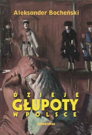 Dzieje Głupoty W Polsce Pamflety Dziejopisarskie W