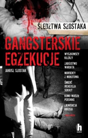 Gangsterskie Egzekucje Janusz Szostak Książka