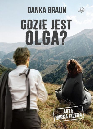 Gdzie Jest Olga Akta Mirka Filera Danka Braun