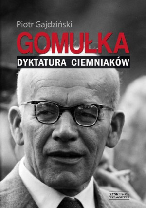 Gomułka Dyktatura Ciemniaków Gajdziński Piotr