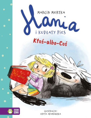 Hania I Kudłaty Pies Ktoś Albo Coś Mortka Marcin