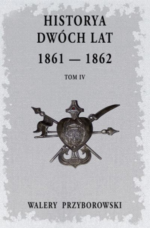 Historya Dwóch Lat Tom 4 Przyborowski Walery