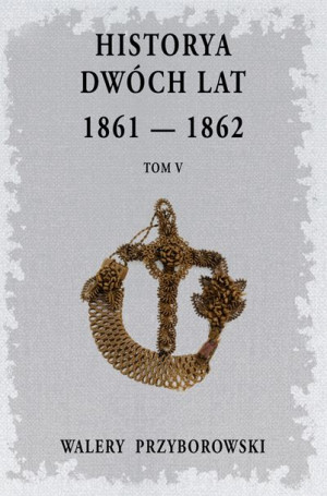 Historya Dwóch Lat Tom 5 Przyborowski Walery