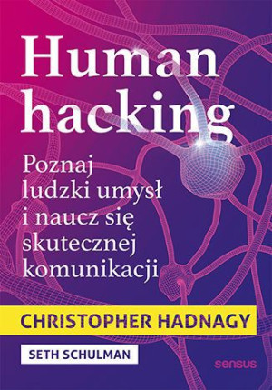 Human Hacking Poznaj Ludzki Umysł I Naucz Się Skut