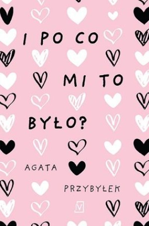 I Po Co Mi To Było Przybyłek Agata Książka