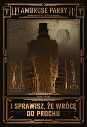 I Sprawisz Że Wrócę Do Prochu Ambrose Parry
