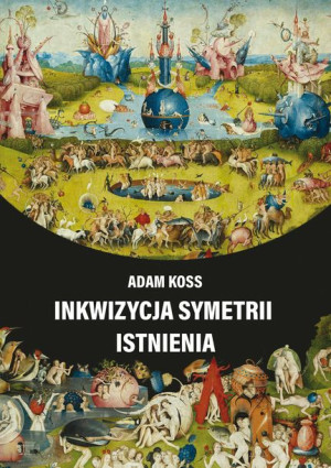 Inkwizycja Symetrii Istnienia Koss Adam Książka