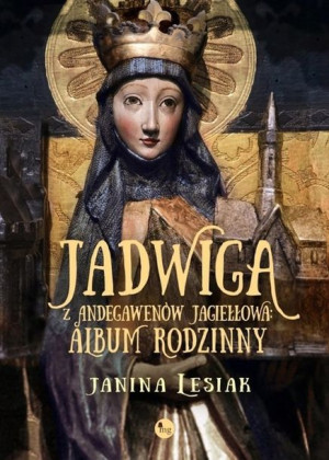 Jadwiga Z Andegawenów Jagiełłowa Album Rodzinny