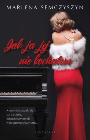 Jak Ja Jej Nie Kochałem Semczyszyn Marlena Książka