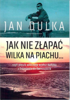 Jak Nie Złapać Wilka Na Piachu Dulka Jan Książka