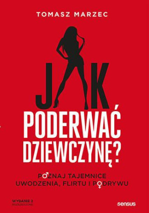 Jak Poderwać Dziewczynę Poznaj Tajemnice Uwodzenia