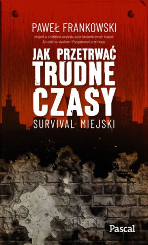 Jak Przetrwać Trudne Czasy Survival Miejski Pascal
