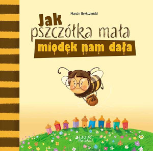 Jak Pszczółka Mała Miodek Nam Dała Książka Jedność