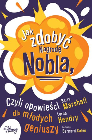 Jak Zdobyć Nagrodę Nobla Czyli Opowieści Dla Młody